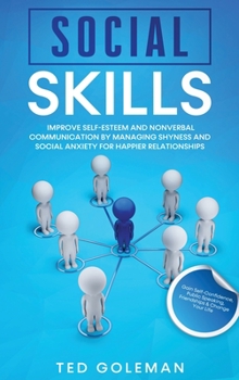 Hardcover Social Skills: Improve Self-Esteem and Nonverbal Communication by Managing Shyness and Social Anxiety for Happier Relationships. Gain Book