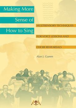 Paperback Making More Sense of How to Sing: Multisensory Techniques for Voice Lessons and Choir Rehearsals Book