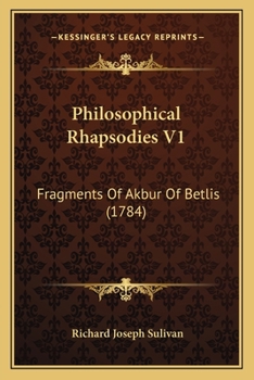 Philosophical Rhapsodies V1: Fragments Of Akbur Of Betlis