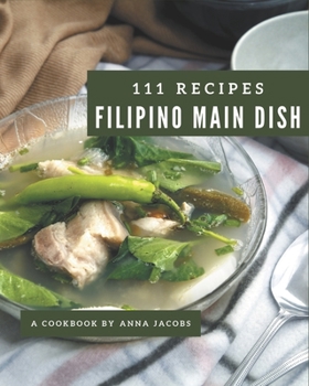 Paperback 111 Filipino Main Dish Recipes: Filipino Main Dish Cookbook - Where Passion for Cooking Begins Book