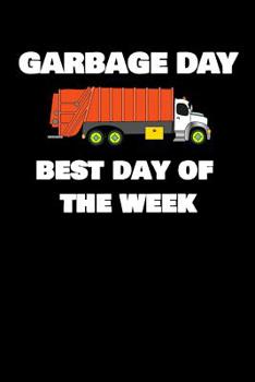 Garbage Day Best Day Of The Week: Kids who love to watch the garbage truck will love this funny notebook