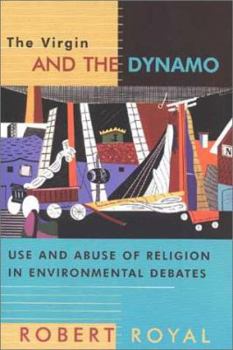 Paperback The Virgin and the Dynamo: Use and Abuse of Religion in Environmental Debates Book