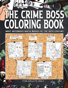 Paperback The Crime Boss Coloring Book: Mos: Most Notorious Mafia Bosses of the 20th Century. Book