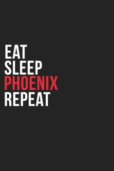 Eat Sleep Phoenix Repeat: 6''x9'' Phoenix Lined Dark Gray Black Writing Notebook Journal, 120 Pages, Best Novelty Birthday Santa Christmas Gift For Friends, Parents, Boss, Coworkers Who loves Phoenix