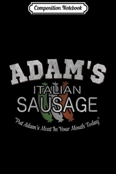 Composition Notebook: Adam's Italian Sausage Funny Italian  Journal/Notebook Blank Lined Ruled 6x9 100 Pages