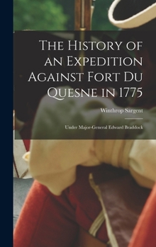 Hardcover The History of an Expedition Against Fort Du Quesne in 1775 [microform]: Under Major-General Edward Braddock Book