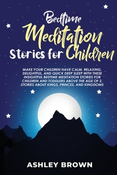 Bedtime Meditation Stories for Children: Make your Children have Calm, Relaxing, Delightful, and Quick Deep Sleep with these Insightful Bedtime ... 2. Stories about Kings, Princes, and Kingdoms