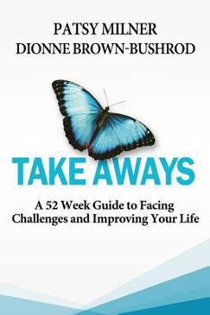 Paperback Take Aways: A 52 Week Guide to Facing Challenges and Improving Your Life Book