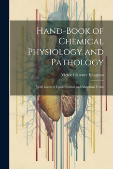 Paperback Hand-Book of Chemical Physiology and Pathology: With Lectures Upon Normal and Abnormal Urine Book