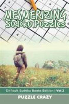 Mesmerizing Sudoku Puzzles Vol 2: Difficult Sudoku Books Edition