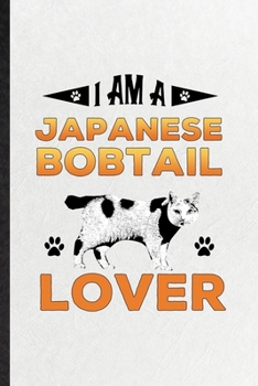 Paperback I Am a Japanese Bobtail Lover: Funny Blank Lined Notebook/ Journal For Pet Kitten Cat, Japanese Bobtail Cat Owner, Inspirational Saying Unique Specia Book