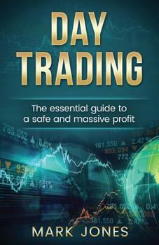 Paperback Day trading: The Essential Guide to a Safe and Massive Profit Book