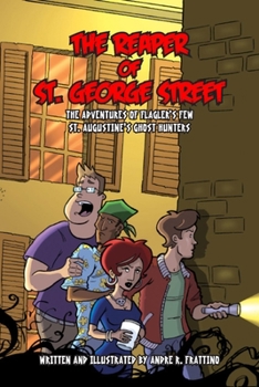 The Reaper of St. George Street: The Adventures of Flagler's Few, St Augustine's Ghost Hunters! - Book #1 of the Adventures of Flagler's Few