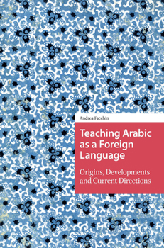 Hardcover Teaching Arabic as a Foreign Language: Origins, Developments and Current Directions Book