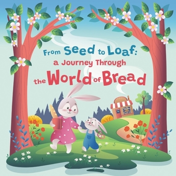 From Seed to Loaf: A Journey Through the World of Bread | Kids Book for 3-7