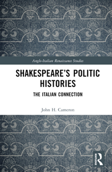 Hardcover Shakespeare's Politic Histories: The Italian Connection Book