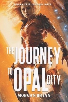 Paperback The Journey to Opal City: A Dark Epic Fantasy Novel Book