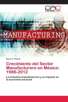 Paperback Crecimiento del Sector Manufacturero en México: 1986-2012 [Spanish] Book