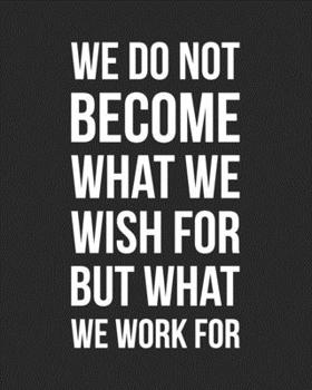 2020 Monthly & Weekly Planner We Do Not Become What We Wish For But What We Work For: Jan 1, 2020 to Dec 31, 2020 Planner with Calendar Views & To Do Lists (Inspirational Planners For Women)