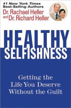 Hardcover Healthy Selfishness: Getting the Life You Deserve Without the Guilt Book