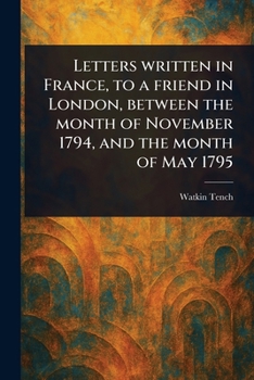 Paperback Letters Written in France, to a Friend in London, Between the Month of November 1794, and the Month of May 1795 Book