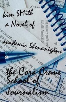 Paperback The Cora Crane School of Journalism: A Novel of Academic Shenanigans Book