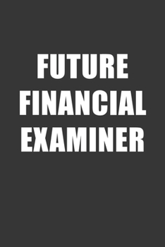 Paperback Future Financial Examiner Notebook: Lined Journal, 120 Pages, 6 x 9, Affordable Gift For Student, Future Dream Job Journal Matte Finish Book