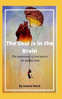 Paperback The Soul is in the Brain: The awareness of and desire for perfect love Book