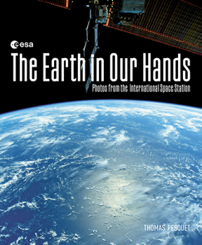 Hardcover The Earth in Our Hands: Photos from the International Space Station Book