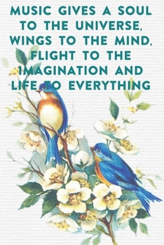 Music gives a soul to the universe, wings to the mind, flight to the imagination and life to everything: Lined Notebook / Journal Gift, 100 Pages, ... Journal, Notebook, Diary, Composition Book