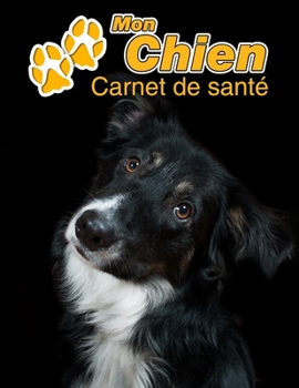 Mon Chien Carnet de santé: Border Collie | 109 pages 22cm x 28cm | Cahier a Remplir | Vaccinations | Suivi Médical | Visites Vétérinaires | Journal | ... Pour les amoureux des chiens (French Edition)
