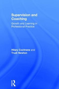 Hardcover Supervision and Coaching: Growth and Learning in Professional Practice Book