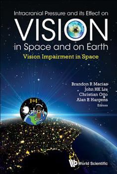 Intracranial Pressure and Its Effect on Vision in Space and on Earth: Vision Impairment in Space