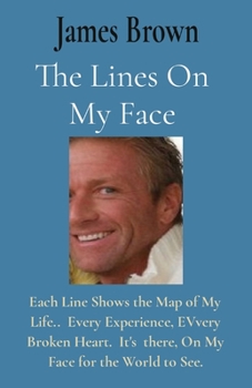 Paperback The Lines On My Face: Each Line Shows the Map of My Life.. Every Experience, EVvery Broken Heart. It's there, On My Face for the World to Se Book