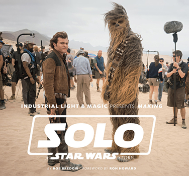 Hardcover Industrial Light & Magic Presents: Making Solo: A Star Wars Story Book