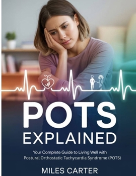 Paperback Pots Explained: Your Complete Guide To Living Well With Postural Orthostatic Tachycardia Syndrome (POTS) Book