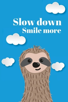 Slow down Smile more | Notebook: Sloth gifts under 10 dollars | Sloth gifts for women and sloth lovers | Lined notebook/Journal