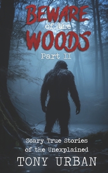 Paperback Beware of the Woods Part II: Scary True Stories of the Unexplained Book