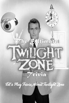 Paperback The Ultimate 'Twilight Zone' Trivia: Let's Play Trivia About Twilight Zone: The Twilight Zone Trivia Book