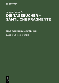 Hardcover Joseph Goebbels: Die Tagebücher - Sämtliche Fragmente, Band 4, 1. 1. 1940-8. 7. 1941 [German] Book