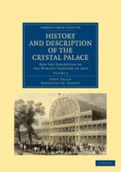 Printed Access Code History and Description of the Crystal Palace: Volume 3: And the Exhibition of the World's Industry in 1851 Book