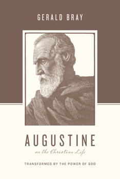 Augustine on the Christian Life: Transformed by the Power of God - Book  of the logians on the Christian Life