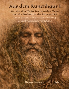Von den drei Wirkarten runischer Magie und der Stufenlehre der Runenarbeit: Unter besonderer Berücksichtigung sexualmagischen Vorgehens (German Edition)