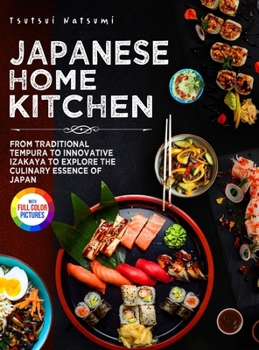 Hardcover Japanese Home Kitchen: From Traditional Tempura to Innovative Izakaya to Explore the Culinary Essence of Japan.&#65372;Full Color Edition Book