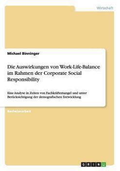 Paperback Die Auswirkungen von Work-Life-Balance im Rahmen der Corporate Social Responsibility: Eine Analyse in Zeiten von Fachkräftemangel und unter Berücksich [German] Book