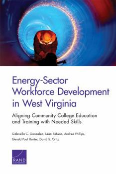 Paperback Energy-Sector Workforce Development in West Virginia: Aligning Community College Education and Training with Needed Skills Book