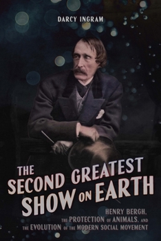 The Second-Greatest Show on Earth: Henry Bergh, the Protection of Animals, and the Evolution of the Modern Social Movement