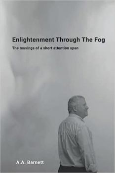Paperback Enlightenment Through The Fog: The musings of a short attention span Book