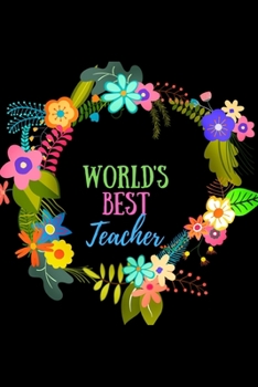 Paperback World's Best Teacher: Blank Lined Appreciation Journal To Write In Perfect, For Notes- Colorful Flowers Book