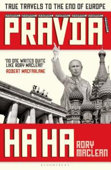 Hardcover Pravda Ha Ha: True Travels to the End of Europe Book